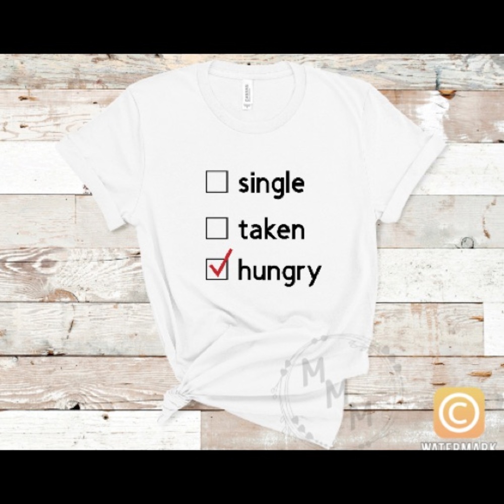 Single Taken Hungry T-shirt